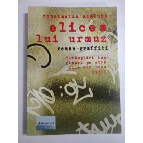 ELICEA LUI URMUZ - CONSTANTIN ABALUTA - ( AUTOGRAF SI DEDICATIE )